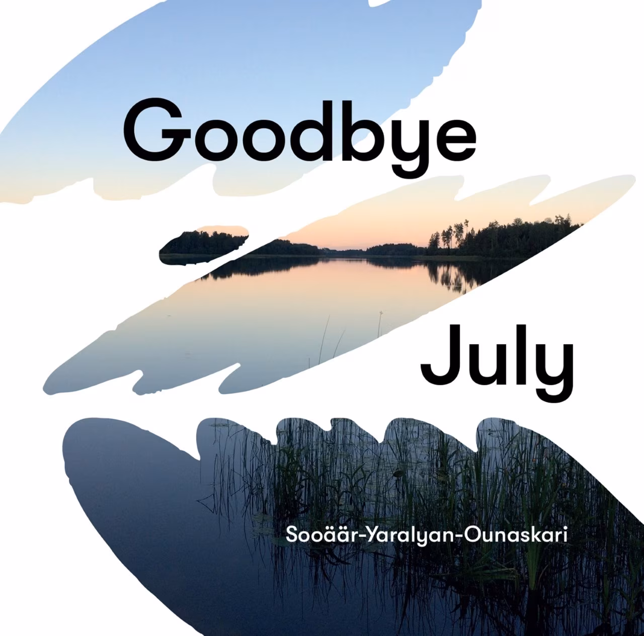 Sooäär-Yaralyan-Ounaskari – Goodbye July